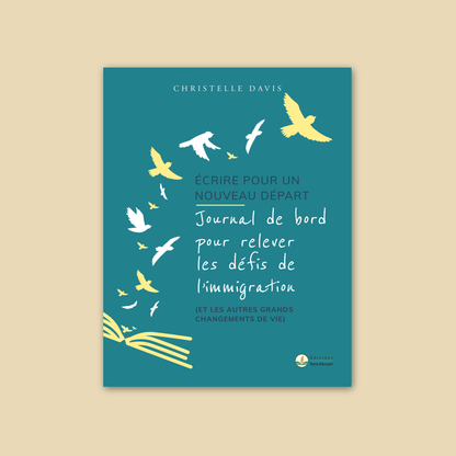 Écrire pour un nouveau départ, journal de bord pour relever les défis de l’immigration et les autres grands changements de vie, Christelle Davis